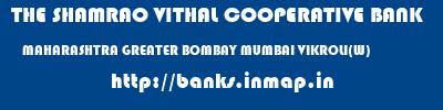 THE SHAMRAO VITHAL COOPERATIVE BANK  MAHARASHTRA GREATER BOMBAY MUMBAI VIKROLI(W)  banks information 